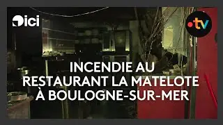 Incendie dans le restaurant gastronomique La Matelote à Boulogne-sur-Mer