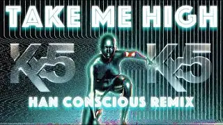 Kx5 - Take Me High (Han Conscious Remix)