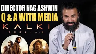 Kalki 2898 AD Director Nag Ashwin Q & A With Media - Kalki 2898 AD Movie | Prabhas, Amitabh, Kamal
