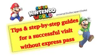 How to get your Timed Entry Ticket that guarantees your entry to Super Nintendo World? 🇯🇵🇯🇵