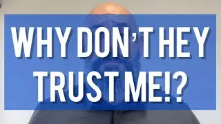 Why don’t they trust me!?