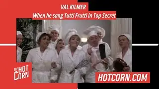 VAL KILMER | When he sang Tutti Frutti in Top Secret | HOT CORN