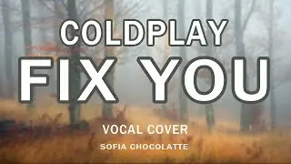 Coldplay “Fix You” Acoustic (Vocal Cover & Lyrics Video) by Sofia Chocolatte