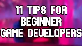 11 Tips for Beginner Game Developers