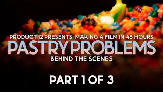 Making a Film in 48 Hours | Pastry Problems Behind The Scenes | Part 1 of 3