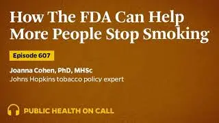 607: How The FDA Can Help More People Stop Smoking