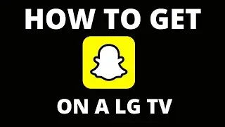 How To Get Snapchat on ANY LG TV