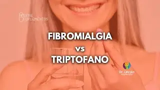 Fibromialgia X Triptofano (Cuidado: suplementos e doenças prévias) | @amelhormedicina