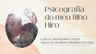 Psicografia do Meu Filho Hiro - Carta PSICOGRAFADA