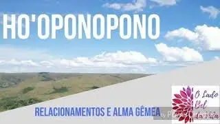 Ho oponopono - Relacionamentos e Alma Gêmea #comigo