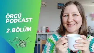 Kahve ve Örgü 🧶 Biten Örgülerim ve Ne Örüyorum | Örgü Podcast Bölüm 2