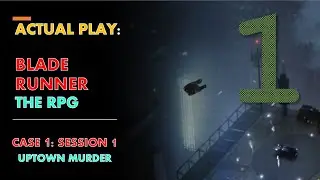 Blade Runner: Case 1: Session 1 (Actual Play)