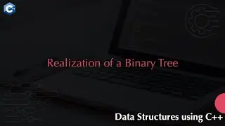 Realization of a Binary Tree