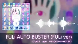 MYUKKE. - FULi AUTO BUSTER (FULi ver) (from 
