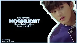 [HOW WOULD] NCT DREAM - MOONLIGHT || LINE DISTRIBUTION