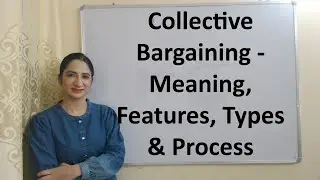 Collective Bargaining - Meaning, Features, Types and Process