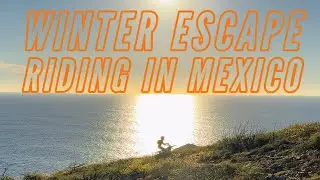 Dirt Biking In Mexico | Winter Escape