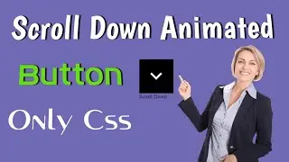 Scroll Down Button With Animation Only Use Of Css|Create Step by Step | Button Use of Css|