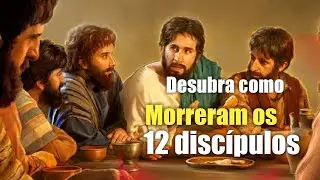 VEJA como MORRERAM os 12 APÓSTOLOS de jesus