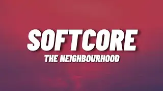 The Neighbourhood - Softcore (Lyrics)