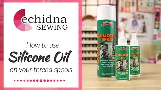 How to use Silicone Oil on your threads | Echidna Sewing