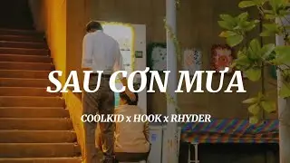 Sau cơn mưa - COOLKID x HOOK x RHYDER |Lyric