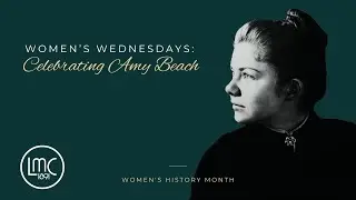 Women’s Wednesdays: Celebrating Amy Beach