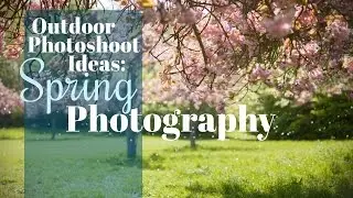 Outdoor Photo Shoot Ideas: Spring Photography