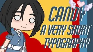 Candy! || Birthday gift for a friend (And a very short gacha typography)