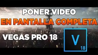 Como Poner un Video en Pantalla Completa en Sony Vegas Pro 18