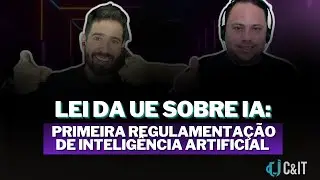 Lei da UE sobre #IA: primeira regulamentação de inteligência artificial | C&IT