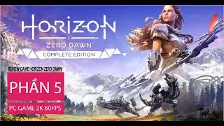 Chơi Và Review Lại Game Horizon Zero Dawn: Complete Edition,| Review GAME