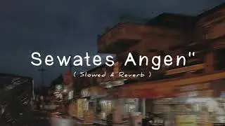 Sewates Angen-Angen (Slowed & Reverb)