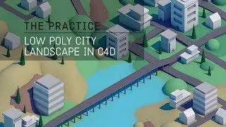 The Practice // 49 / Isometric Low Poly City Scape in C4D