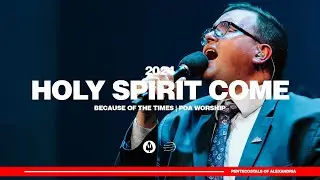 Holy Spirit Come | Because of the Times 2024 - POA Worship