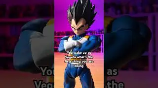 You wake up as Vegeta what’s the first thing you are doing? #dragonballfans