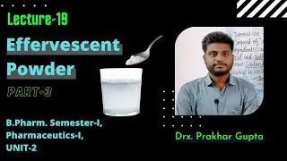 L-19: Effervescent Powder, B.Pharm, Semester-I, Pharmaceutics-I, Unit-2 (Part-3)