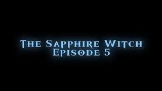 The Sapphire Witch | Episode 5 | sabby_wren (CANCELLED)