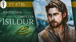 A História Completa de Isildur | TT 736