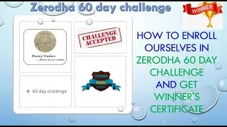 How to enroll ourselves in Zerodha 60 day challenge and get winner's certificate-Challenge accepted