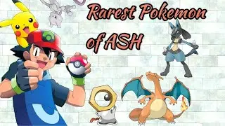 Rarest Pokemon of ASH !!!!!