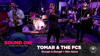 SOUND ON! | TOMAR & THE FCS | Enough Is Enough + Rise Above