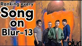 Blur-13//All Songs Ranked!!!!