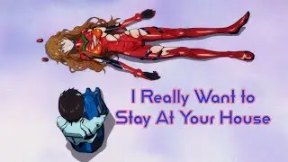 I Really Want To Stay At Your House [AMV] | Neon Genesis Evangelion