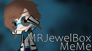 MRJewelBox || MeMe || Последняя Реальность ||  [ Gacha Club ]