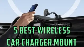 Top 5 Best Wireless Car Charger Mount 2024