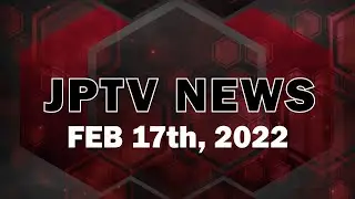 JPTV NEWS - Feb 17th 2022