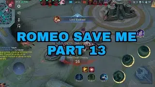 ROMEO SAVE ME PART 13//MLBB