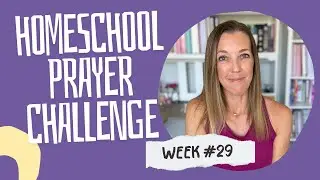 WEEK 29 Homeschool Prayer Challenge | Diligence in Our Homeschool