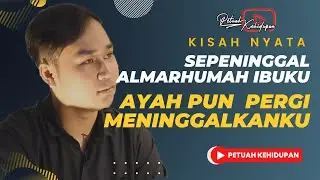 SEPENINGGAL ALMARHUMAH IBU, AYAH MENINGGALKANKU